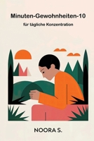 10-Minuten-Gewohnheiten für tägliche Konzentration: In nur 10 Minuten pro Tag kannst du deine Konzentration, Produktivität und positive Gewohnheiten verbessern. (German Edition) B0DPXP1S59 Book Cover