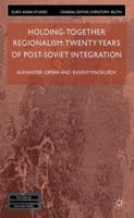 Holding-Together Regionalism: Twenty Years of Post-Soviet Integration (Euro-Asian Studies) 1349337749 Book Cover