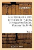 Matériaux Pour La Carte Géologique de l'Algérie. 1er Série, Monographies Locales. Tome 1 2014475229 Book Cover