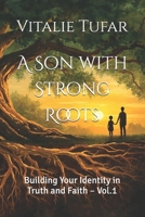 A Son with Strong Roots: Building Your Identity in Truth and Faith – Vol.1 (SERIES I: The Identity of the Son) B0H879111L Book Cover