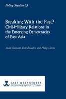 Breaking with the Past? Civil-Military Relations in the Emerging Democracies of East Asia 0866382267 Book Cover