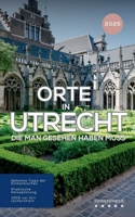 Orte in Utrecht die man gesehen haben muss: Reiseführer (2025) (Das Kleine Reisebuch) (German Edition) B0DYXRWXV7 Book Cover