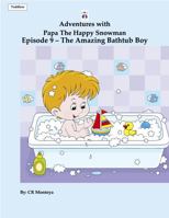 Adventures with Papa the Happy Snowman - Episode 9 The Amazing Bathtub Boy 1954616171 Book Cover