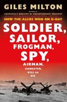 Soldier, Sailor, Frogman, Spy, Airman, Gangster, Kill or Die: How the Allies Won on D-Day 1250134935 Book Cover