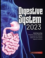 Digestive System 2023: Step by Step Guide: Symptoms, Causes, Diagnostic Procedures and Treatment Options for most common digestive conditions 1804347159 Book Cover