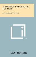 A Book of Songs and Sonnets: A Memorial Volume 1258417936 Book Cover