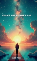 Wake Up & Wake Up: Giving you an understanding of phrases and quotes that can inspire you to live a better life B0FS24LLPL Book Cover