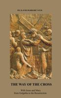 The Way of the Cross: With Jesus and Mary from Golgotha to the Resurrection 0972744533 Book Cover