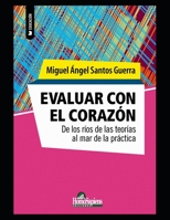 Evaluar con el corazón: De los ríos de las teorías al mar de la práctica (Miguel Ángel Santos Guerra) B08QLQHHMP Book Cover