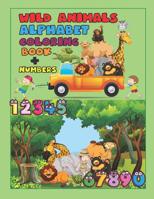 Wild Animals Alphabet Coloring Book + Numbers: An Activity Book for Toddlers and Preschool Kids to Learn the English Alphabet Letters from A to Z, Numbers 1-10, Pre-Writing, Pre-Reading, Perfect Size  1090400535 Book Cover