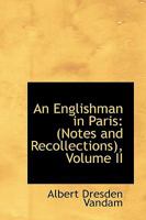 An Englishman in Paris: Notes and Recollections; Volume II 1018943455 Book Cover