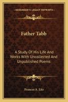 Father Tabb: A Study Of His Life And Works With Uncollected And Unpublished Poems 1162774150 Book Cover