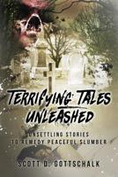 Terrifying Tales Unleashed: Unsettling Stories to Remedy Peaceful Slumber 1733291156 Book Cover