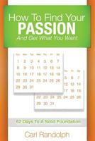 How to Find Your Passion: And Get What You Want! 1543122264 Book Cover