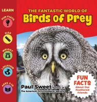 The Fantastic World of Birds of Prey - Children’s Book of Birds Featuring Eagles, Condors, Vultures, Owls, Hawks, Falcons and more… The Ultimate Educational Fact Bird Book For Kids of All Ages 1956462929 Book Cover