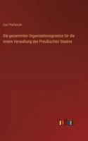 Die gesammten Organisationsgesetze für die innere Verwaltung des Preußischen Staates (German Edition) 3368548867 Book Cover