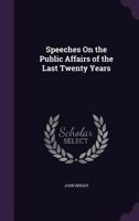 Speeches On the Public Affairs of the Last Twenty Years 1358383898 Book Cover