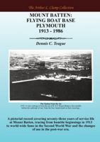 Mount Batten: Flying Boat Base Plymouth 1913 - 1986 (The Arthur L Clamp Collection) 191827732X Book Cover
