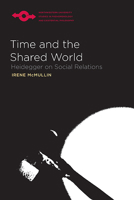 Time and the Shared World: Heidegger on Social Relations 0810129027 Book Cover