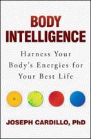 Body Intelligence: Harness Your Body's Energies for Your Best Life 1582705194 Book Cover
