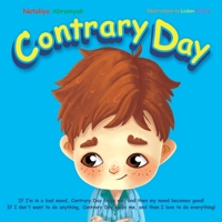 Contrary Day: If I’m in a bad mood, Contrary Day helps me, and then my mood becomes good! If I don't want to do anything, Contrary Day helps me, and then I love to do everything! 1091718768 Book Cover