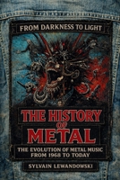 The History of Metal: From Black Sabbath to Modern Metal: The Evolution of Heavy Metal, Thrash, Death, Black and Nu Metal B0H71THBDY Book Cover
