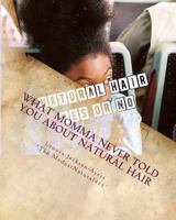 What Momma Never Told You about Natural Hair: At Home Care for Your Natural Hair 1533091463 Book Cover