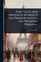 First Facts And Sentences In French (les Premiers Faits Et Les Premières Phrases)... (French Edition) 1024906744 Book Cover