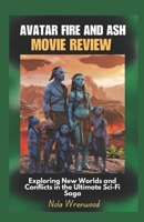 Avatar Fire and Ash Movie Review: Exploring New Worlds and Conflicts in the Ultimate Sci-Fi Saga B0DWLVNH6G Book Cover