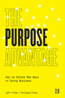 The Purpose Advantage 2.0: How to Unlock New Ways of Doing Business 1646870700 Book Cover