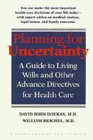 Planning for Uncertainty: Living Wills and Other Advance Directives for You and Your Family (A Johns Hopkins Press Health Book)