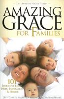 Amazing Grace for Families: 101 Stories of Faith, Hope, Inspiration, & Humor (Amazing Grace) (Amazing Grace) 1934217352 Book Cover