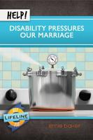 Help! Disability Pressures Our Marriage 1633421554 Book Cover