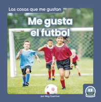 Me gusta el futbol (I Like Soccer) (Las cosas que me gustan/ Things I Like) 1646197178 Book Cover