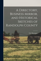 A Directory, Business Mirror, and Historical Sketches of Randolph County 1016806825 Book Cover