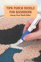 Tips Punch Needle For Beginners: Amazing Punch Needle Patterns: Cute And Punch Needle Project B09V2V2WZ6 Book Cover