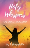 Holy Whispers: Cry Out... and Listen! B0DQBJ27W3 Book Cover