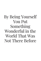 By being yourself you put something wonderful in the world that was not there before: Blank Lined Peacock Notebook Journal & Planner - Funny Humor Lover Notebook Gift for women 169531137X Book Cover