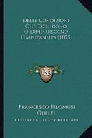 Delle Condizioni Che Escludono O Diminuiscono L'Imputabilita (1875) 1160421951 Book Cover