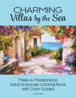 Charming Villas by the Sea: Make-A-Masterpiece Adult Grayscale Coloring Book with Color Guides 1937564762 Book Cover