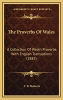 The Proverbs of Wales: A Collection of Welsh Proverbs, With English Translations 1165601001 Book Cover