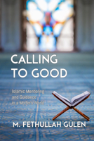 Calling to Good: Islamic Mentoring and Guidance in a Modern World 1597849588 Book Cover