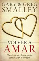 Volver a Amar: El Matrimonio de Sus Sueos Comienza En El Corazn 0825418097 Book Cover