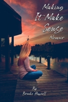 Making It Make Sense: Memoir 196039780X Book Cover