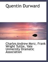 Quentin Durward: A Dramatic Adaptation of Sir Walter Scott's Novel, in Three Acts and Three Scenes 1140627856 Book Cover