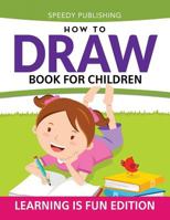 How To Draw Book For Children: Learning Is Fun Edition 1681456222 Book Cover