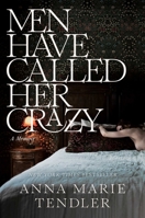 Men Have Called Her Crazy: A Memoir