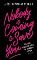 Nobody is Coming To Save You: The Save Yourself Guide for Werking Women 1952903327 Book Cover