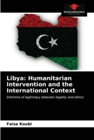 Libya: Humanitarian Intervention and the International Context: Dilemma of legitimacy between legality and ethics 6203211974 Book Cover