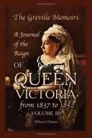 The Greville Memoirs. A Journal of the Reign of Queen Victoria from 1837 to 1852: Volume 3 1421243768 Book Cover